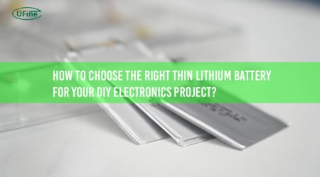 How to Choose the Right Thin Lithium Battery for Your DIY Electronics Project?