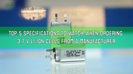 Top 5 Specifications to Watch When Ordering 3.7 V Li-ion Cells from a Manufacturer