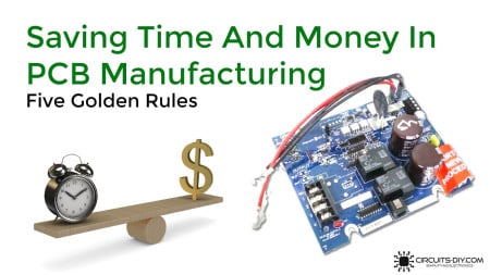Saving Time And Money In PCB Manufacturing | Five Golden Rules